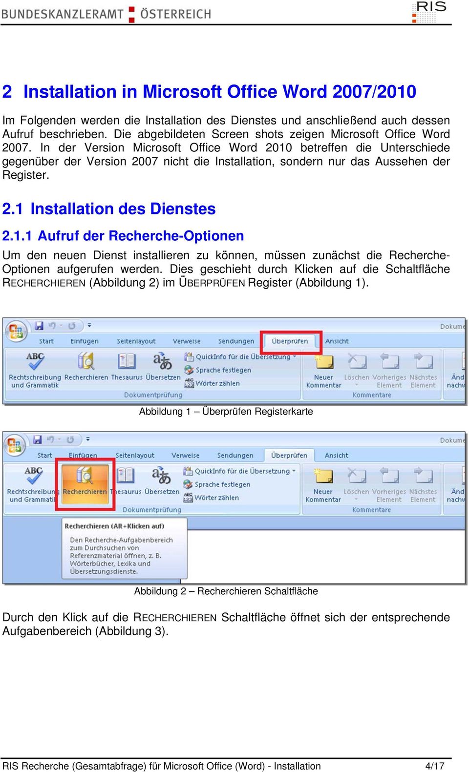 In der Version Microsoft Office Word 2010 betreffen die Unterschiede gegenüber der Version 2007 nicht die Installation, sondern nur das Aussehen der Register. 2.1 Installation des Dienstes 2.1.1 Aufruf der Recherche-Optionen Um den neuen Dienst installieren zu können, müssen zunächst die Recherche- Optionen aufgerufen werden.