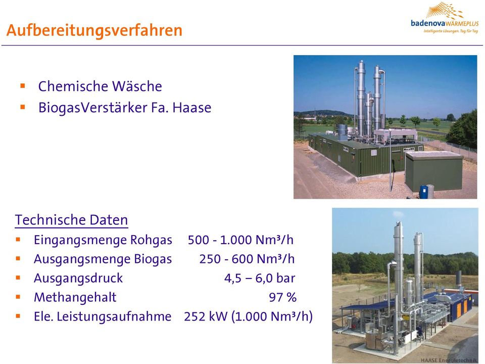 000 Nm³/h Ausgangsmenge Biogas 250-600 Nm³/h Ausgangsdruck