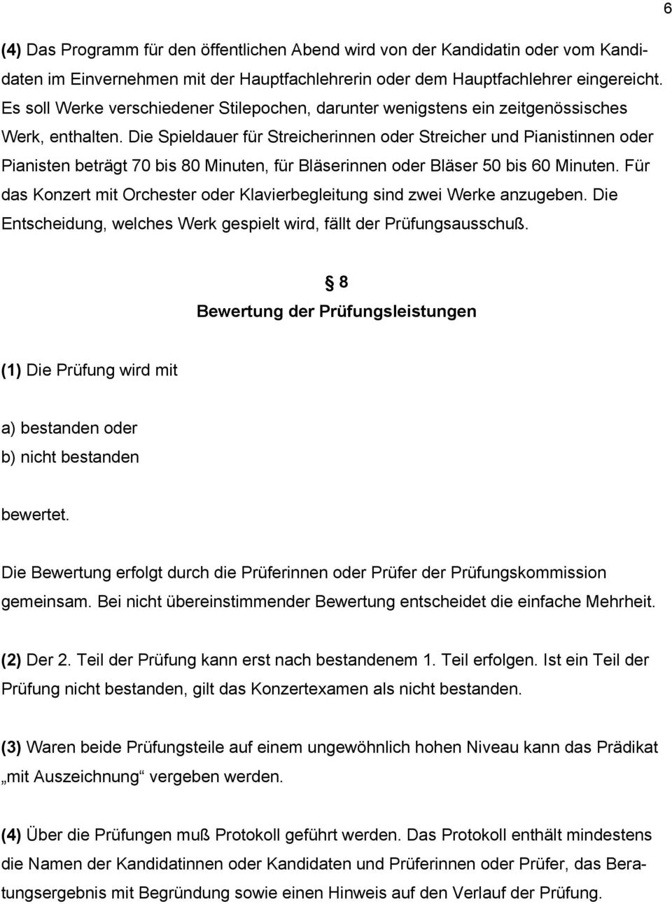 Die Spieldauer für Streicherinnen oder Streicher und Pianistinnen oder Pianisten beträgt 70 bis 80 Minuten, für Bläserinnen oder Bläser 50 bis 60 Minuten.