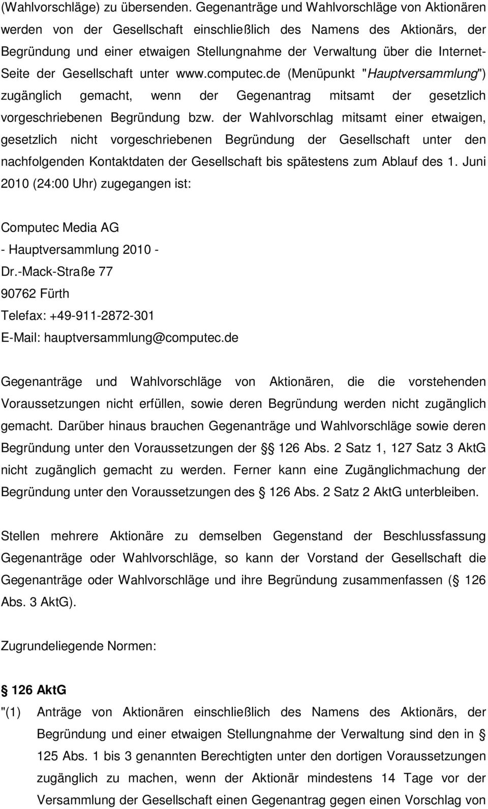 Seite der Gesellschaft unter www.computec.de (Menüpunkt "Hauptversammlung") zugänglich gemacht, wenn der Gegenantrag mitsamt der gesetzlich vorgeschriebenen Begründung bzw.