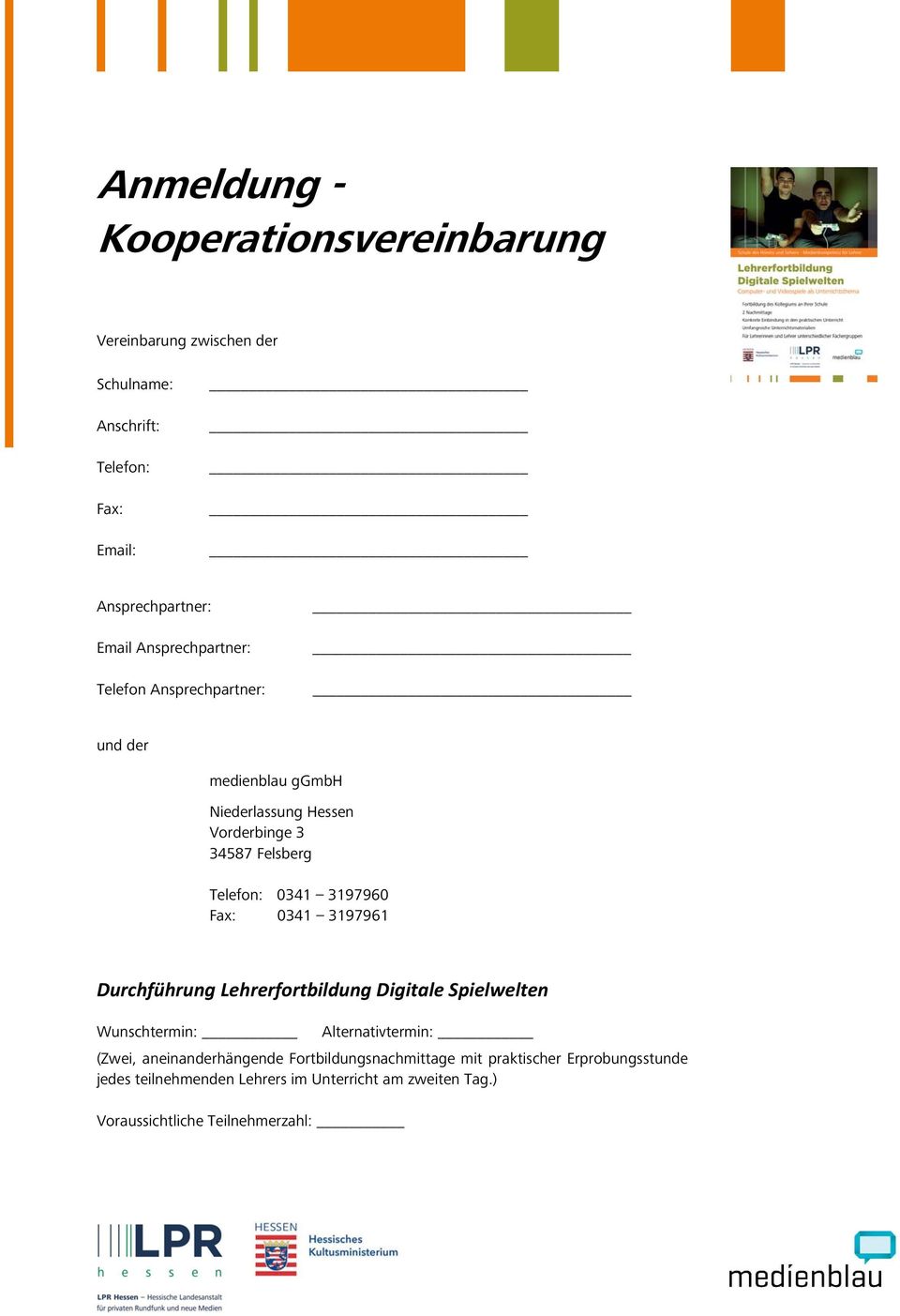 3197960 Fax: 0341 3197961 Durchführung Lehrerfortbildung Digitale Spielwelten Wunschtermin: Alternativtermin: (Zwei, aneinanderhängende