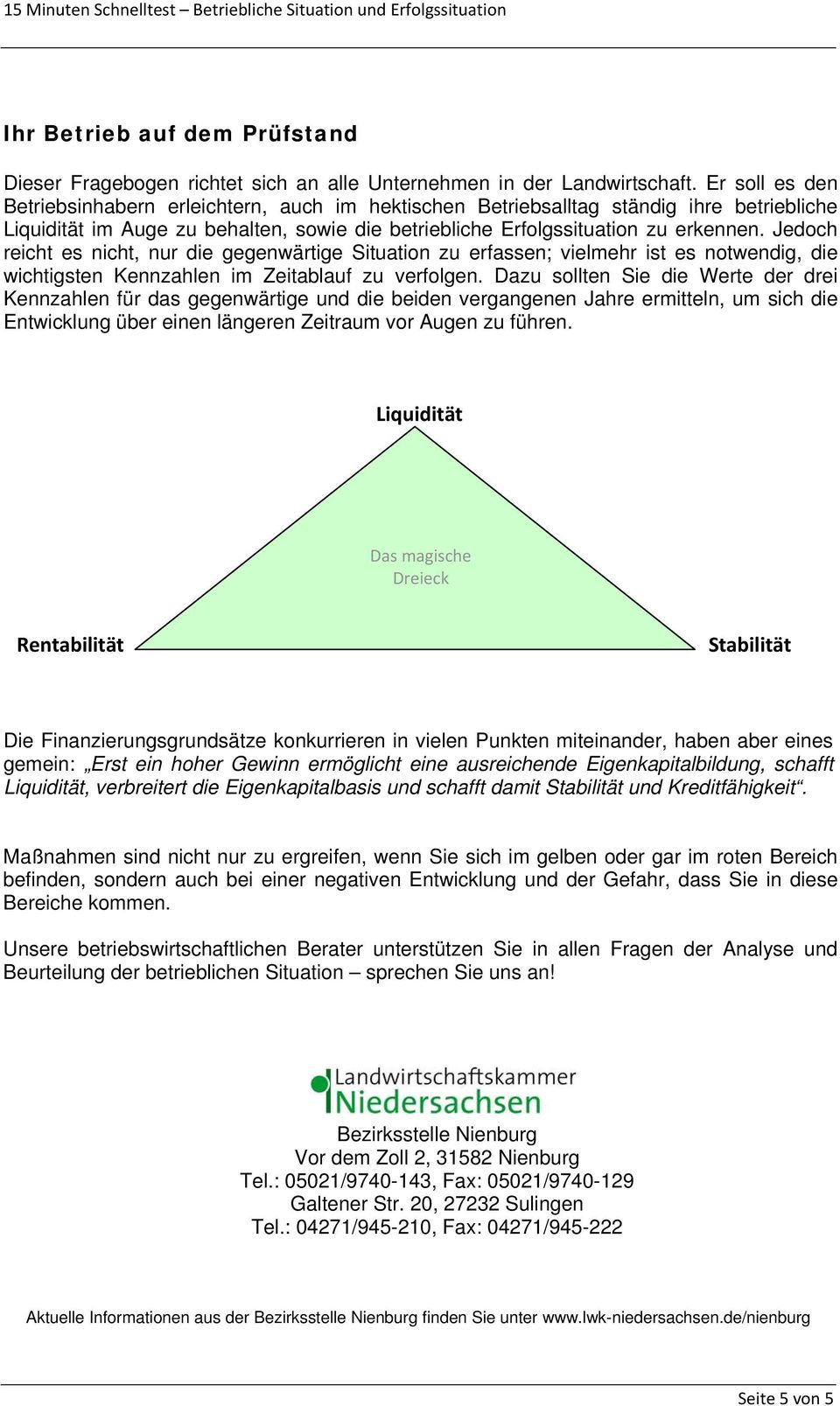 Jedoch reicht es nicht, nur die gegenwärtige Situation zu erfassen; vielmehr ist es notwendig, die wichtigsten Kennzahlen im Zeitablauf zu verfolgen.