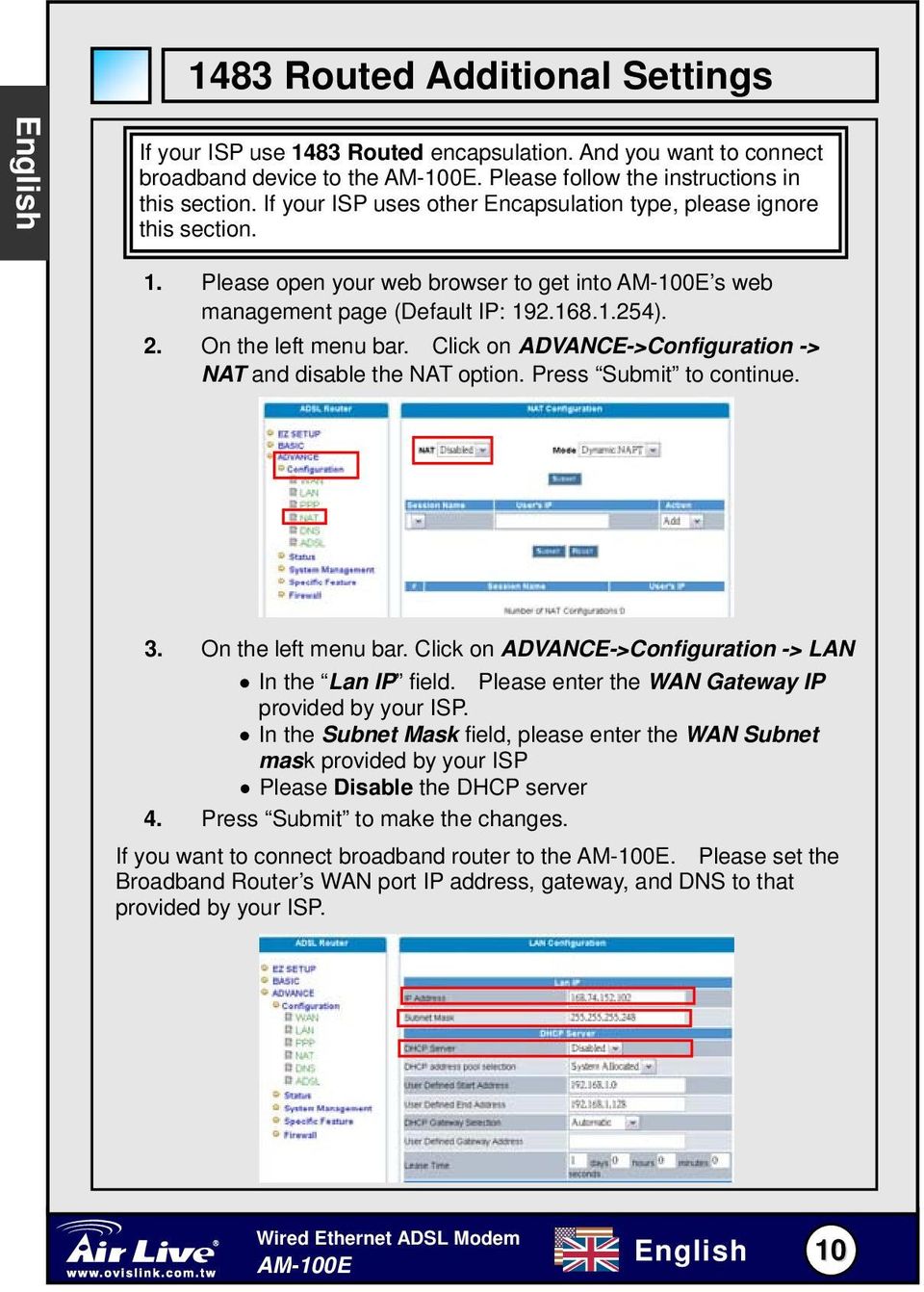 Click on ADVANCE->Configuration -> NAT and disable the NAT option. Press Submit to continue. 3. On the left menu bar. Click on ADVANCE->Configuration -> LAN In the Lan IP field.