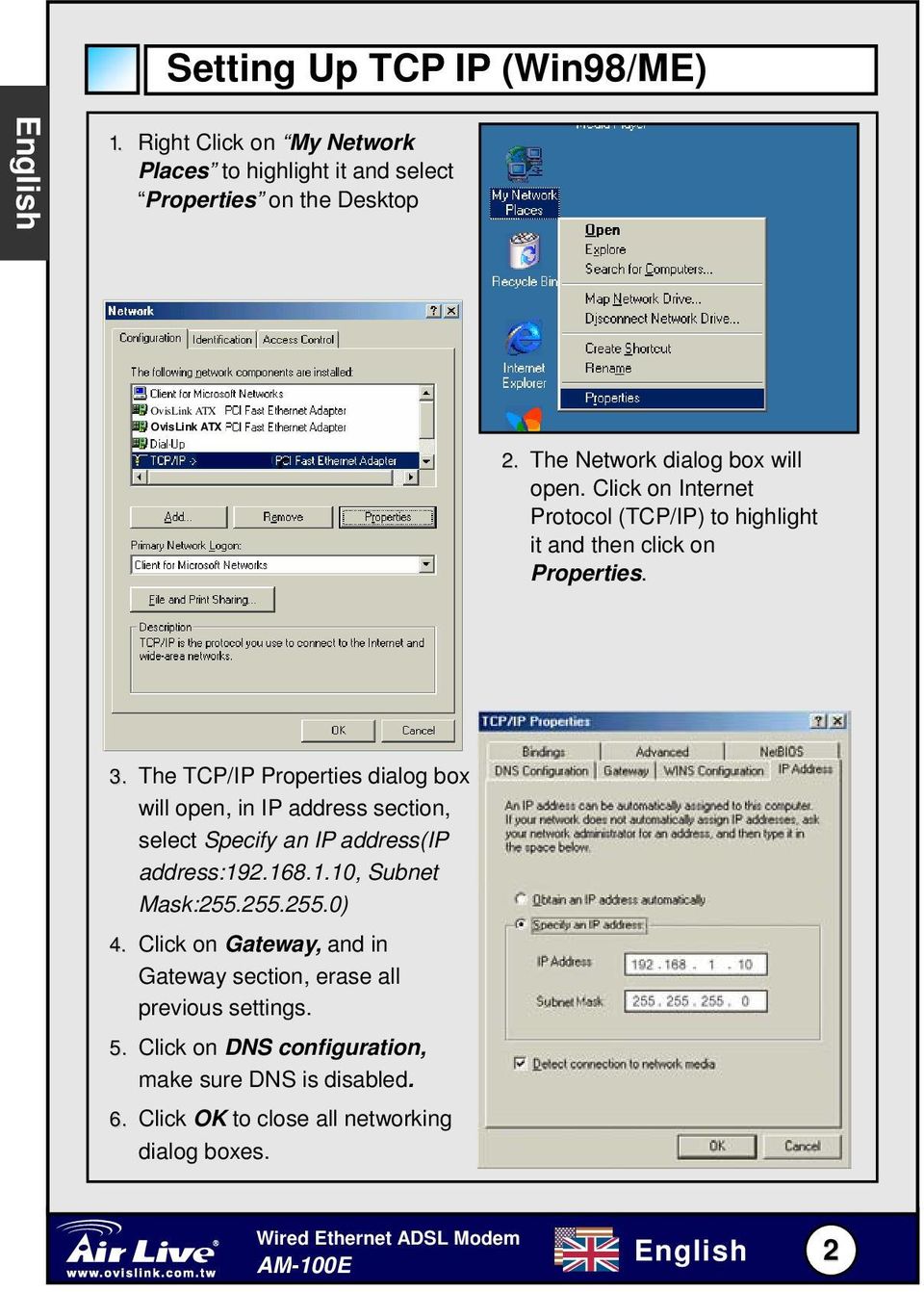 The TCP/IP Properties dialog box will open, in IP address section, select Specify an IP address(ip address:92.68..0, Subnet Mask:255.255.255.0) 4.
