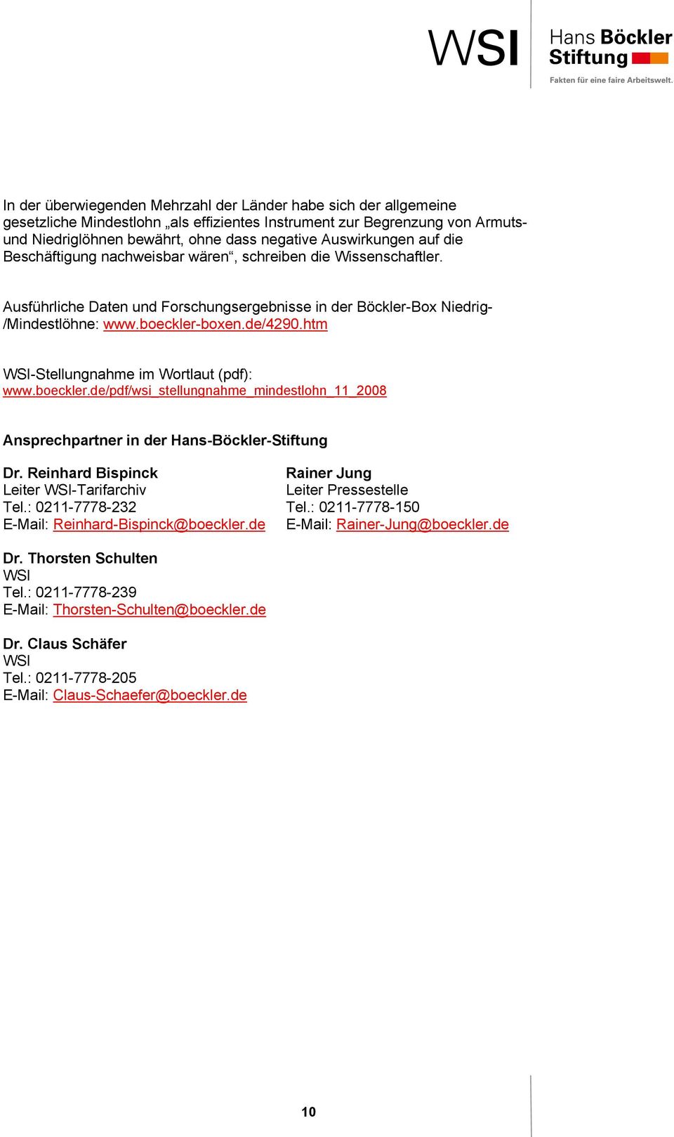 htm WSI-Stellungnahme im Wortlaut (pdf): www.boeckler.de/pdf/wsi_stellungnahme_mindestlohn_11_2008 Ansprechpartner in der Hans-Böckler-Stiftung Dr. Reinhard Bispinck Leiter WSI-Tarifarchiv Tel.
