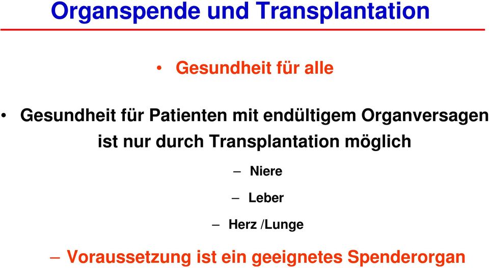 ist nur durch Transplantation möglich Niere Leber