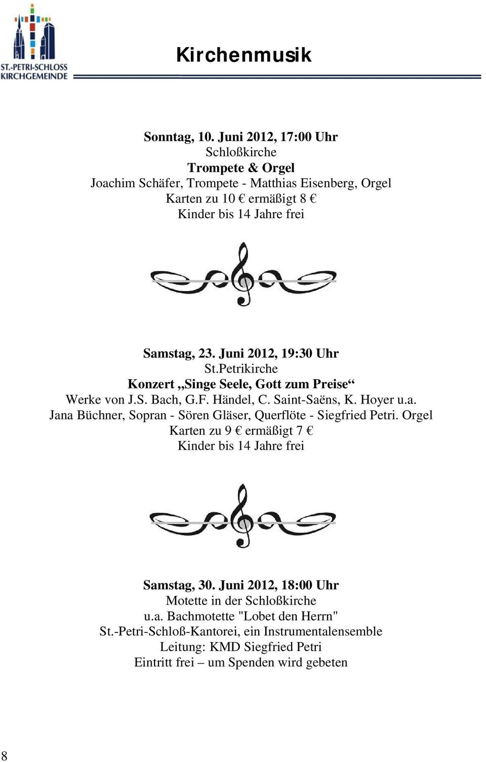 Juni 2012, 19:30 Uhr St.Petrikirche Konzert Singe Seele, Gott zum Preise Werke von J.S. Bach, G.F. Händel, C. Saint-Saëns, K. Hoyer u.a. Jana Büchner, Sopran - Sören Gläser, Querflöte - Siegfried Petri.