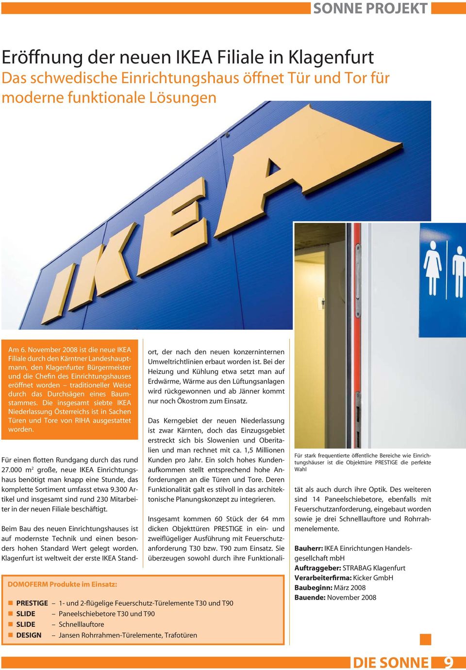 Durchsägen eines Baumstammes. Die insgesamt siebte IKEA Niederlassung Österreichs ist in Sachen Türen und Tore von RIHA ausgestattet worden. Für einen flotten Rundgang durch das rund 27.