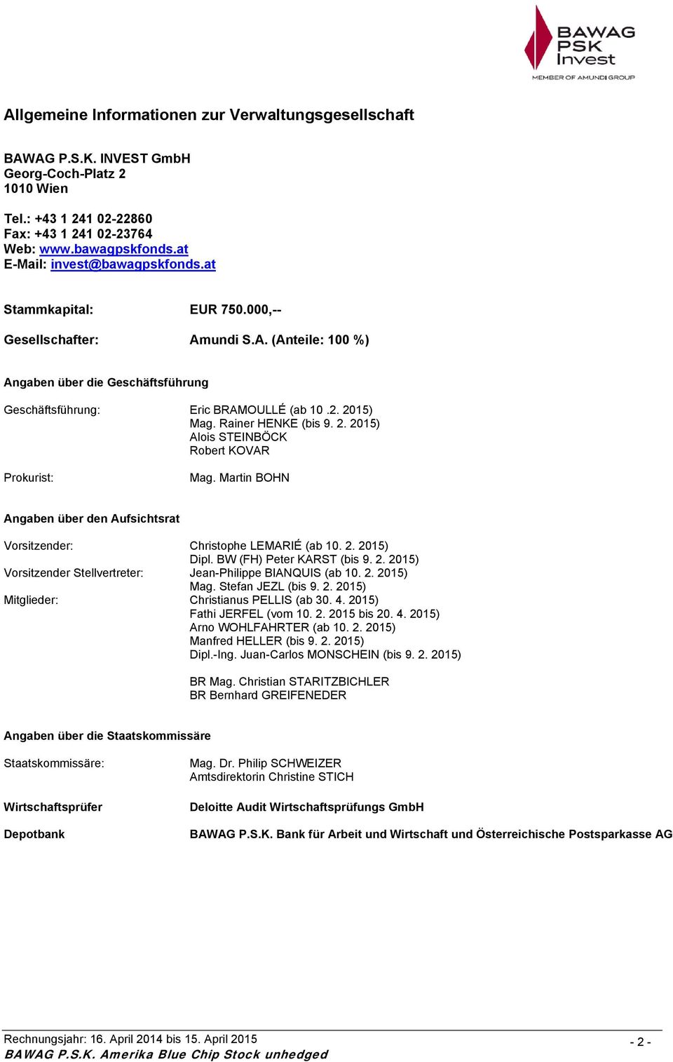 Rainer HENKE (bis 9. 2. 2015) Alois STEINBÖCK Robert KOVAR Prokurist: Mag. Martin BOHN Angaben über den Aufsichtsrat Vorsitzender: Christophe LEMARIÉ (ab 10. 2. 2015) Dipl. BW (FH) Peter KARST (bis 9.