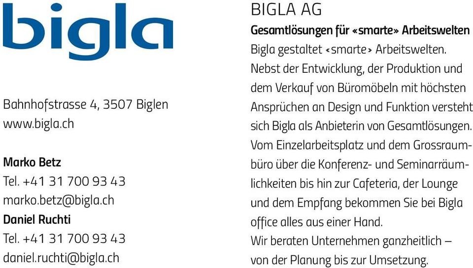 Nebst der Entwicklung, der Produktion und dem Verkauf von Büromöbeln mit höchsten Ansprüchen an Design und Funktion versteht sich Bigla als Anbieterin von Gesamtlösungen.