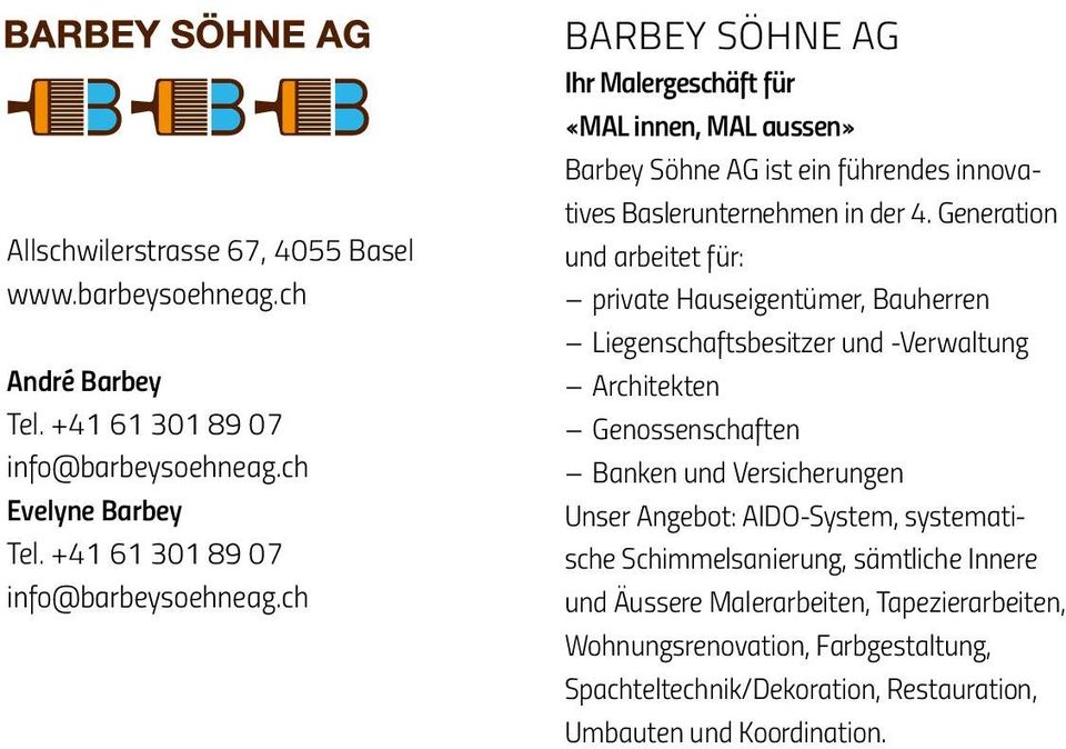 ch Barbey Söhne AG Ihr Malergeschäft für «MAL innen, MAL aussen» Barbey Söhne AG ist ein führendes innovatives Baslerunternehmen in der 4.
