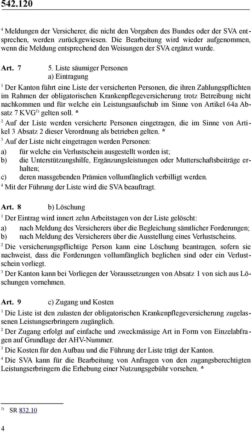 Liste säumiger Personen a) Eintragung Der Kanton führt eine Liste der versicherten Personen, die ihren Zahlungspflichten im Rahmen der obligatorischen Krankenpflegeversicherung trotz Betreibung nicht