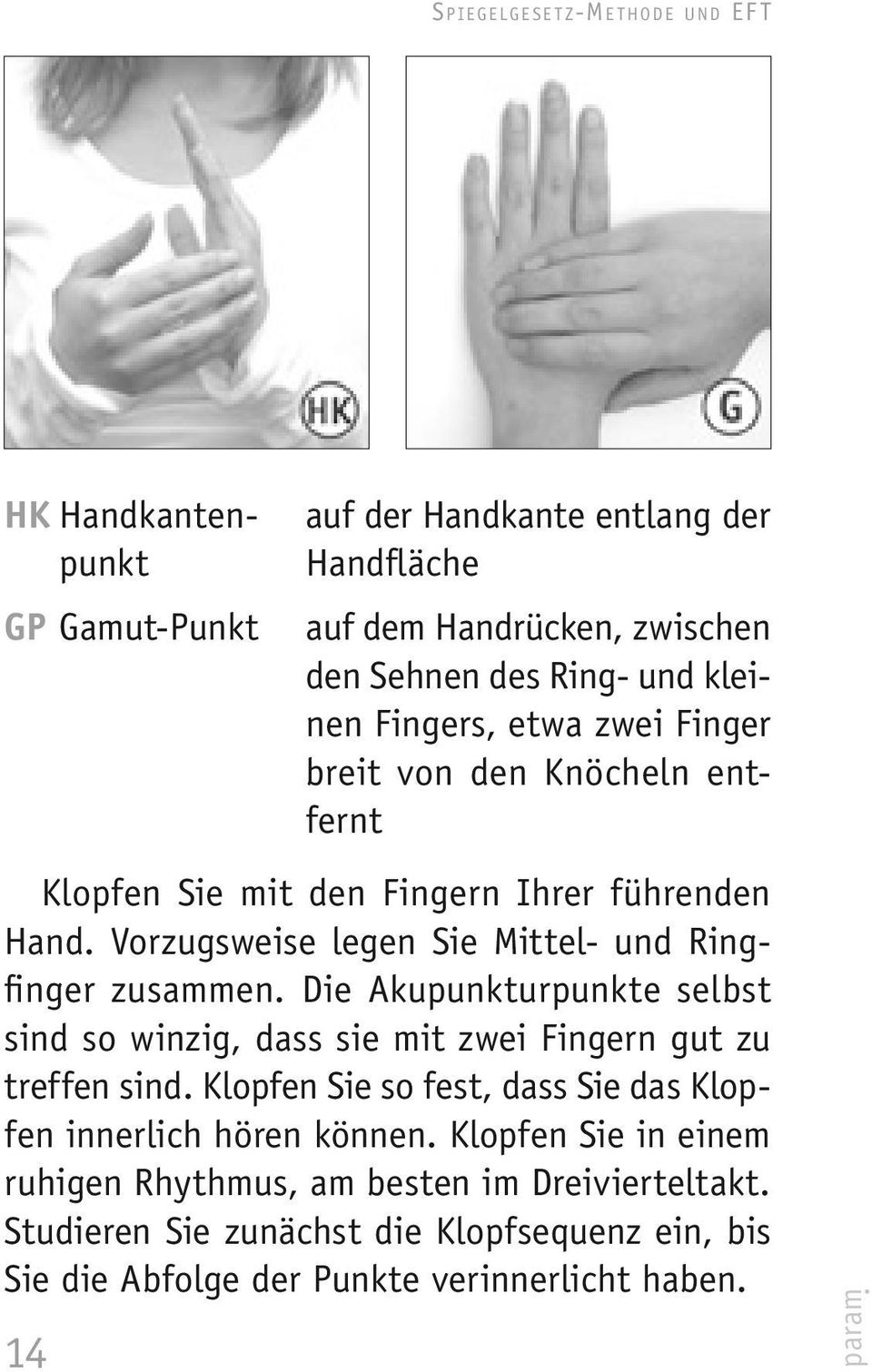 Vorzugsweise legen Sie Mittel- und Ringfinger zusammen. Die Akupunkturpunkte selbst sind so winzig, dass sie mit zwei Fingern gut zu treffen sind.