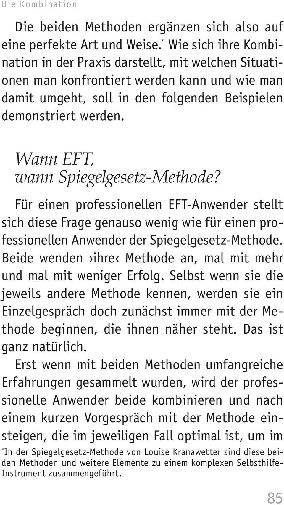 Wann EFT, wann Spiegelgesetz-Methode? Für einen professionellen EFT-Anwender stellt sich diese Frage genauso wenig wie für einen professionellen Anwender der Spiegelgesetz-Methode.