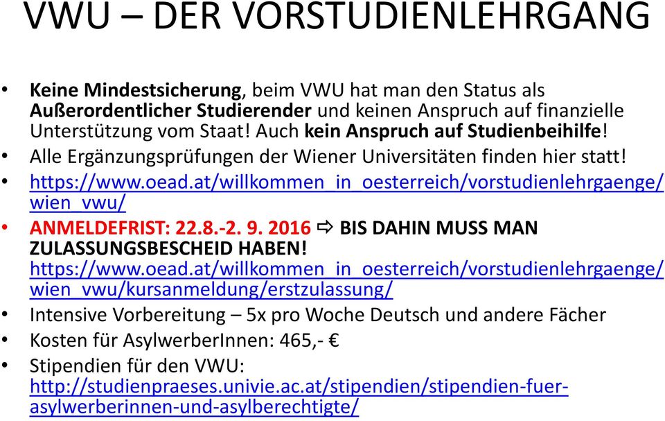 at/willkommen_in_oesterreich/vorstudienlehrgaenge/ wien_vwu/ ANMELDEFRIST: 22.8. 2. 9. 2016 BIS DAHIN MUSS MAN ZULASSUNGSBESCHEID HABEN! https://www.oead.