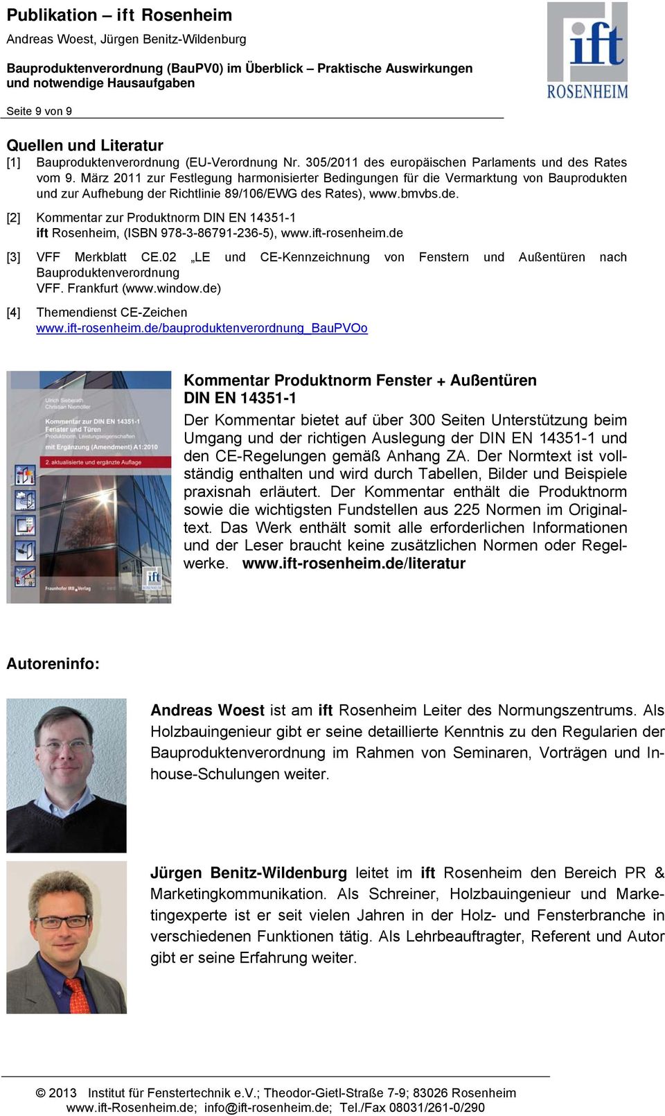 Richtlinie 89/106/EWG des Rates), www.bmvbs.de. [2] Kommentar zur Produktnorm DIN EN 14351-1 ift Rosenheim, (ISBN 978-3-86791-236-5), www.ift-rosenheim.de [3] VFF Merkblatt CE.