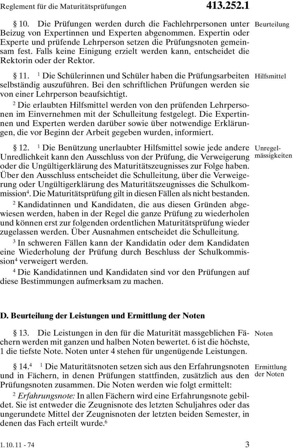 1 Die Schülerinnen und Schüler haben die Prüfungsarbeiten selbständig auszuführen. Bei den schriftlichen Prüfungen werden sie von einer Lehrperson beaufsichtigt.