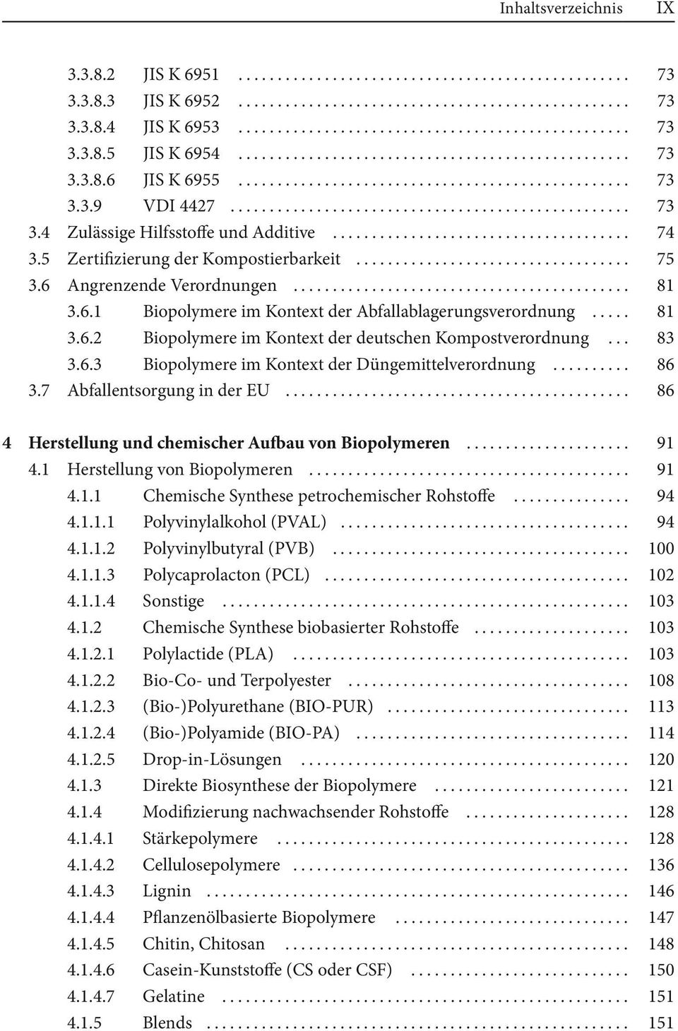 .. 83 3.6.3 Biopolymere im Kontext der Düngemittelverordnung... 86 3.7 Abfallentsorgung in der EU... 86 4 Herstellung und chemischer Aufbau von Biopolymeren... 91 4.1 Herstellung von Biopolymeren.
