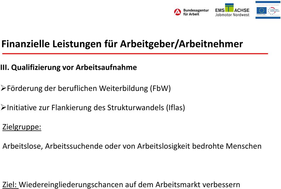 Initiative zur Flankierung des Strukturwandels (Iflas) Zielgruppe: Arbeitslose,