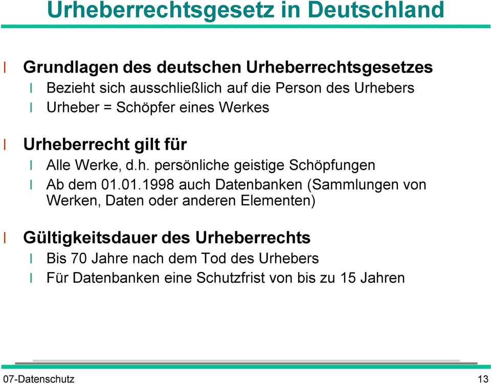 01.1998 auch Datenbanken (Sammlungen von Werken, Daten oder anderen Elementen) Gültigkeitsdauer des Urheberrechts Bis