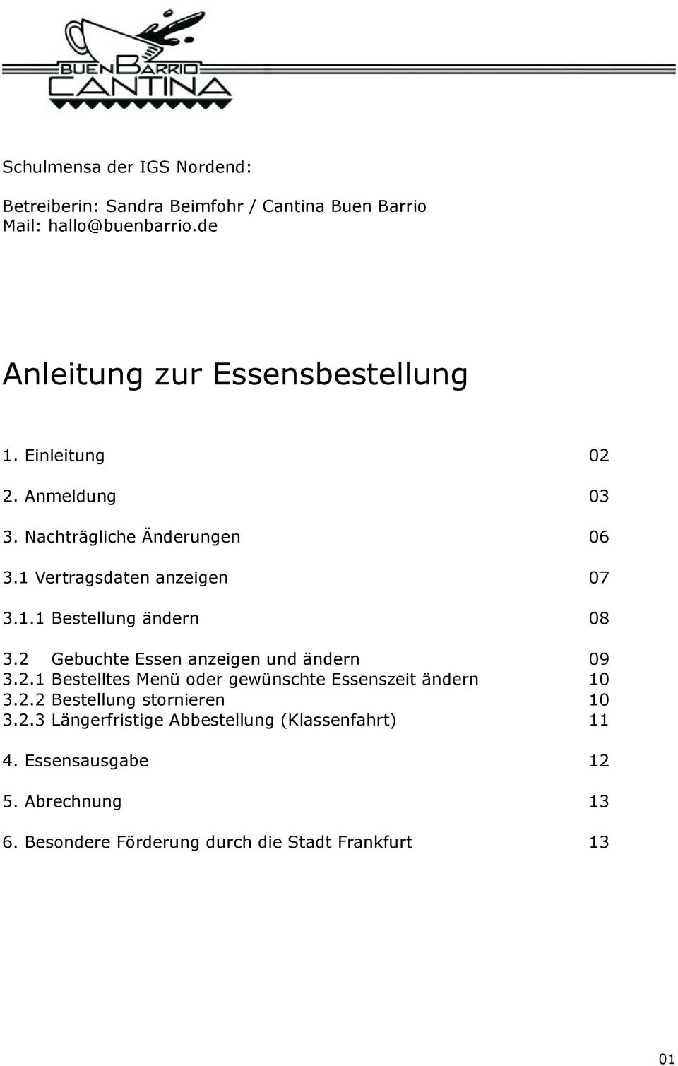 2 Gebuchte Essen anzeigen und ändern 09 3.2.1 Bestelltes Menü oder gewünschte Essenszeit ändern 10 3.2.2 Bestellung stornieren 10 3.