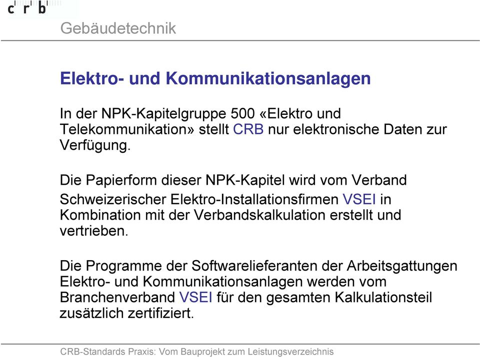 Die Papierform dieser NPK-Kapitel wird vom Verband Schweizerischer Elektro-Installationsfirmen VSEI in Kombination mit der