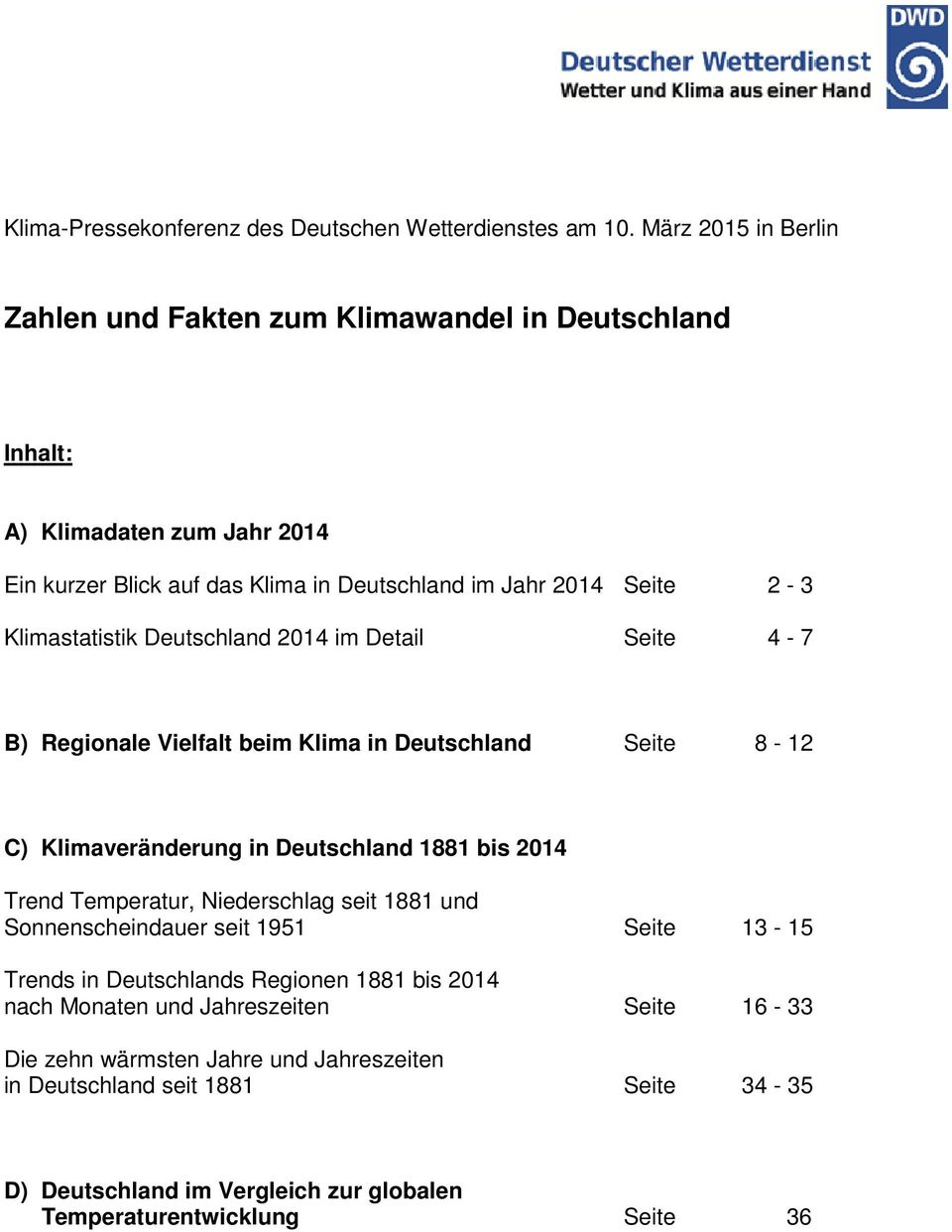 Klimastatistik Deutschland 2014 im Detail Seite 4-7 B) ale Vielfalt beim Klima in Deutschland Seite 8-12 C) Klimaveränderung in Deutschland 1881 bis 2014 Trend Temperatur,
