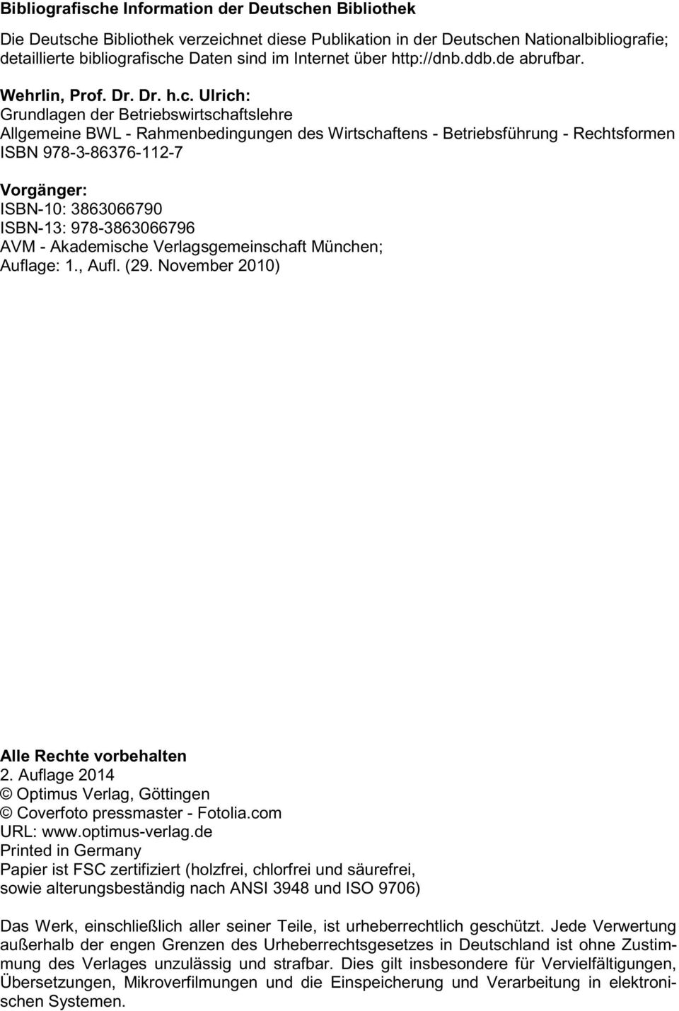 Ulrich: Grundlagen der Betriebswirtschaftslehre Allgemeine BWL - Rahmenbedingungen des Wirtschaftens - Betriebsführung - Rechtsformen ISBN 978-3-86376-112-7 Vorgänger: ISBN-10: 3863066790 ISBN-13: