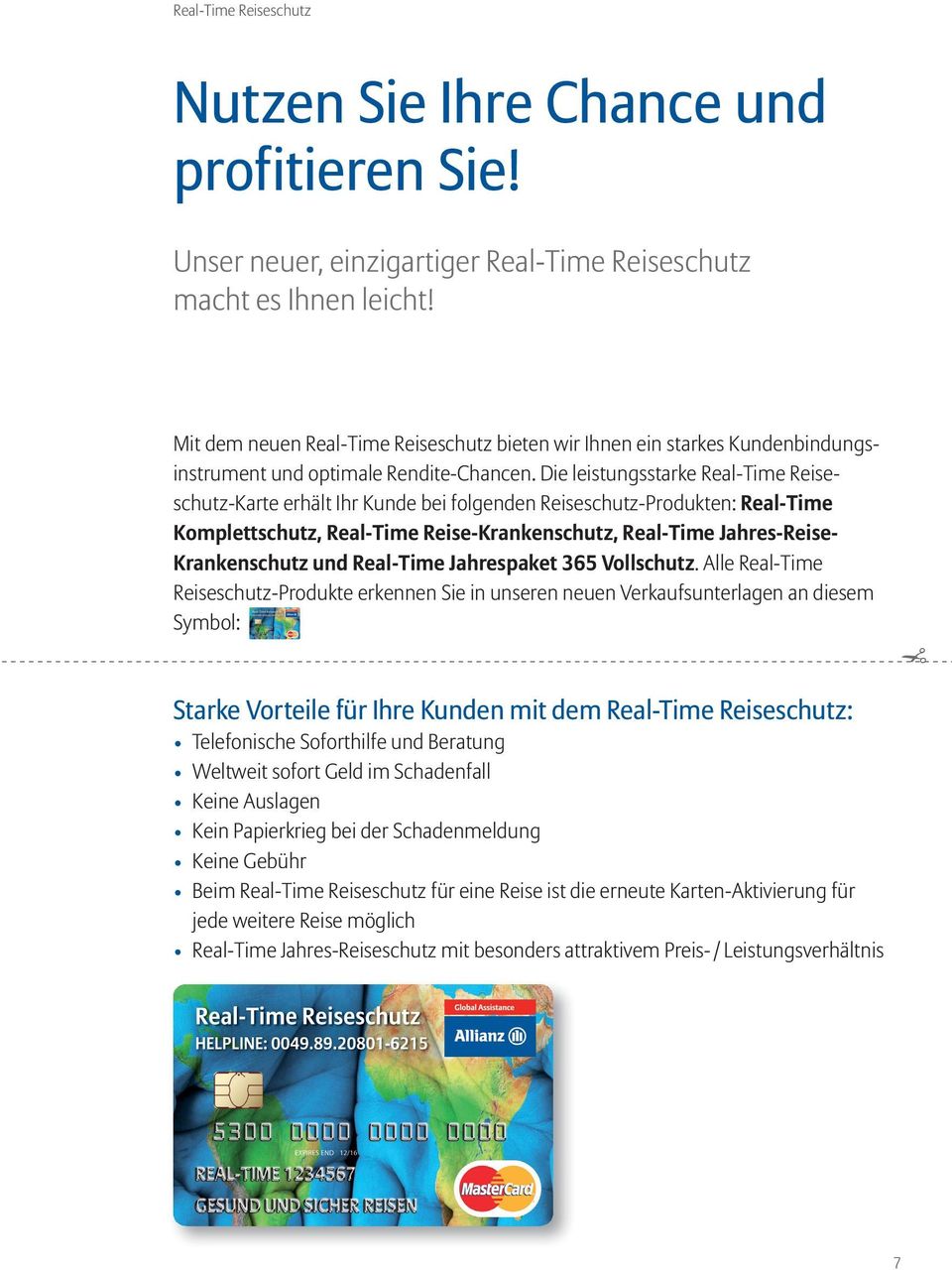 Die leistungsstarke Real-Time Reiseschutz-Karte erhält Ihr Kunde bei folgenden Reiseschutz-Produkten: Real-Time Komplettschutz, Real-Time Reise-Krankenschutz, Real-Time Jahres- Reise- Krankenschutz