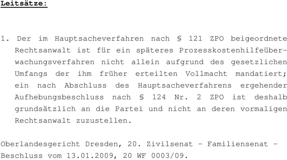 nicht allein aufgrund des gesetzlichen Umfangs der ihm früher erteilten Vollmacht mandatiert; ein nach Abschluss des