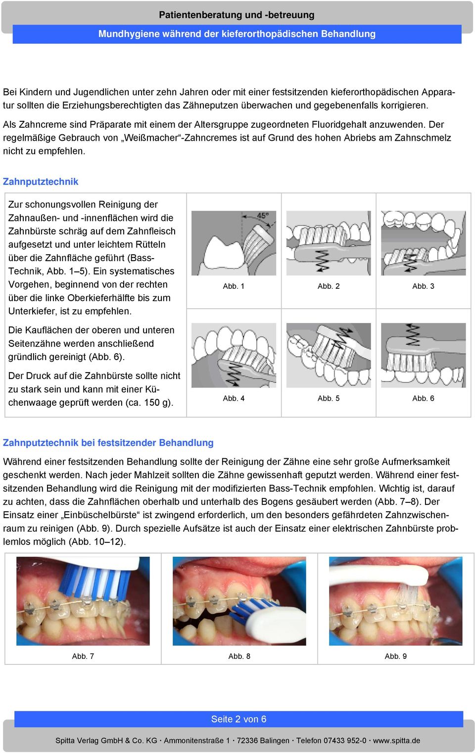 Der regelmäßige Gebrauch von Weißmacher -Zahncremes ist auf Grund des hohen Abriebs am Zahnschmelz nicht zu empfehlen.