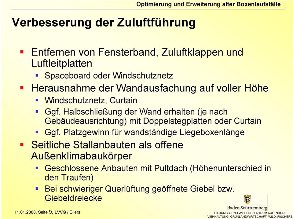 Halbschließung der Wand erhalten (je nach Gebäudeausrichtung) mit Doppelstegplatten oder Curtain Ggf.