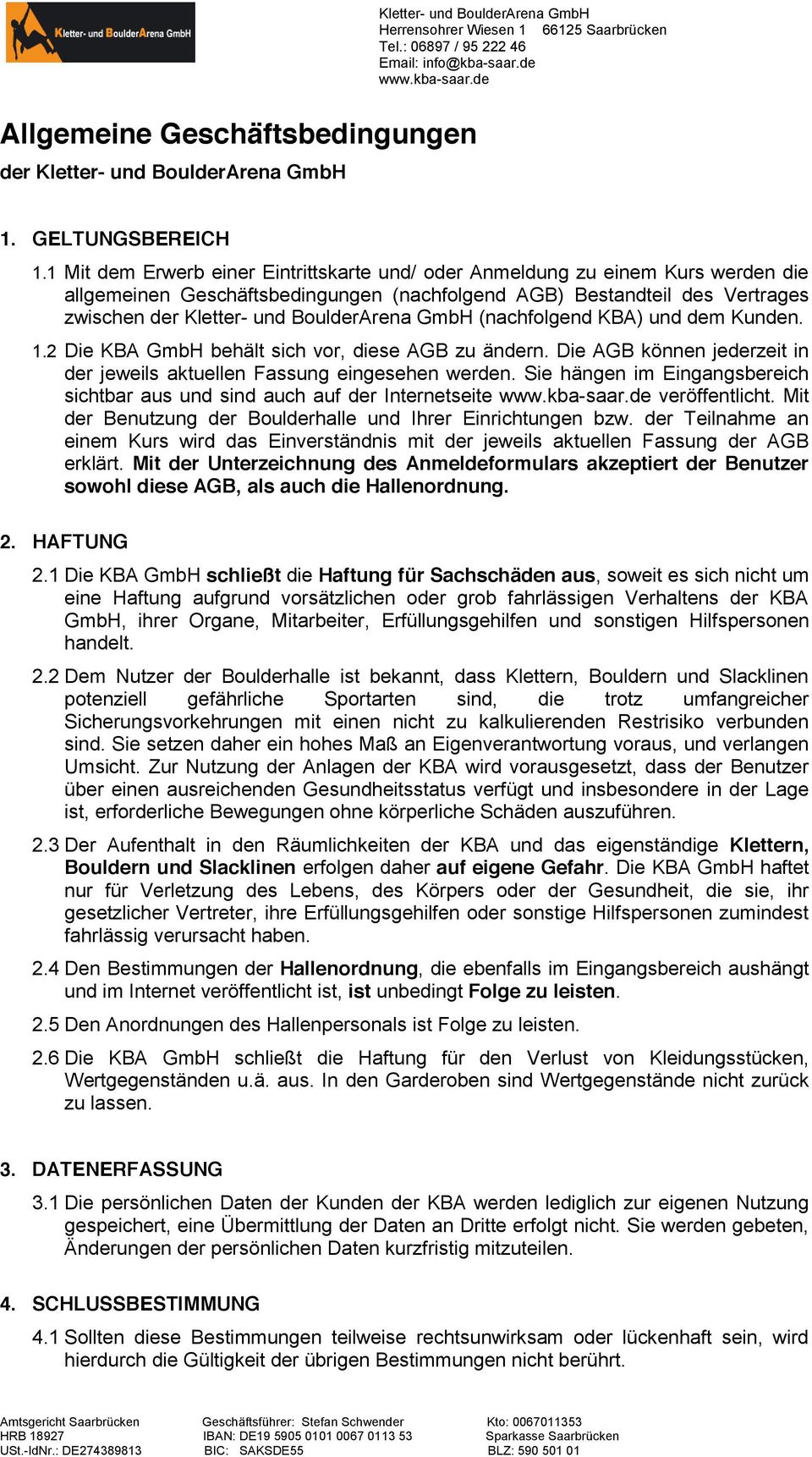 GmbH (nachfolgend KBA) und dem Kunden. 1.2 Die KBA GmbH behält sich vor, diese AGB zu ändern. Die AGB können jederzeit in der jeweils aktuellen Fassung eingesehen werden.