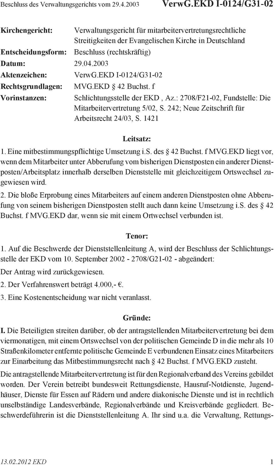 EKD 42 Buchst. f Schlichtungsstelle der EKD, Az.: 2708/F21-02, Fundstelle: Die Mitarbeitervertretung 5/02, S. 242; Neue Zeitschrift für Arbeitsrecht 24/03, S. 1421 Leitsatz: 1.