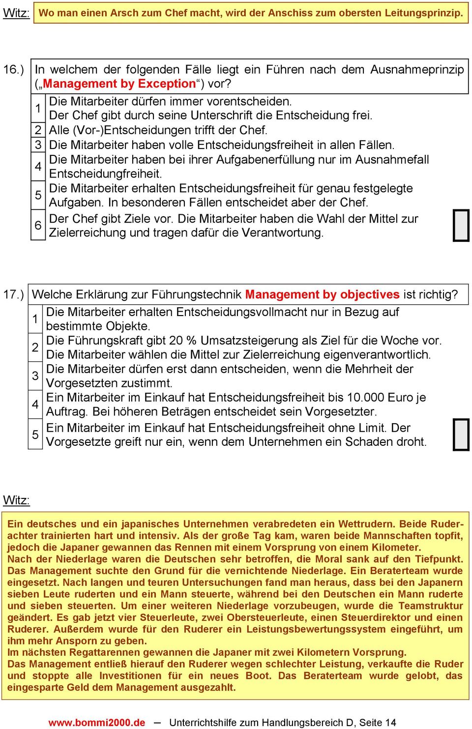 3 Die Mitarbeiter haben volle Entscheidungsfreiheit in allen Fällen. Die Mitarbeiter haben bei ihrer Aufgabenerfüllung nur im Ausnahmefall 4 Entscheidungfreiheit.