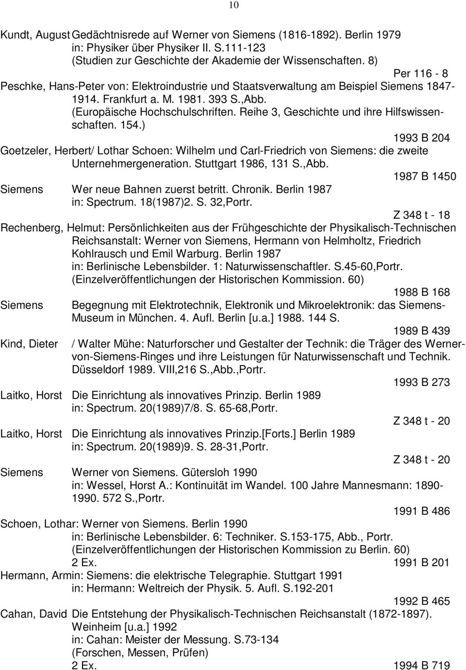 Reihe 3, Geschichte und ihre Hilfswissenschaften. 154.) 1993 B 204 Goetzeler, Herbert/ Lothar Schoen: Wilhelm und Carl-Friedrich von : die zweite Unternehmergeneration. Stuttgart 1986, 131 S.,Abb.