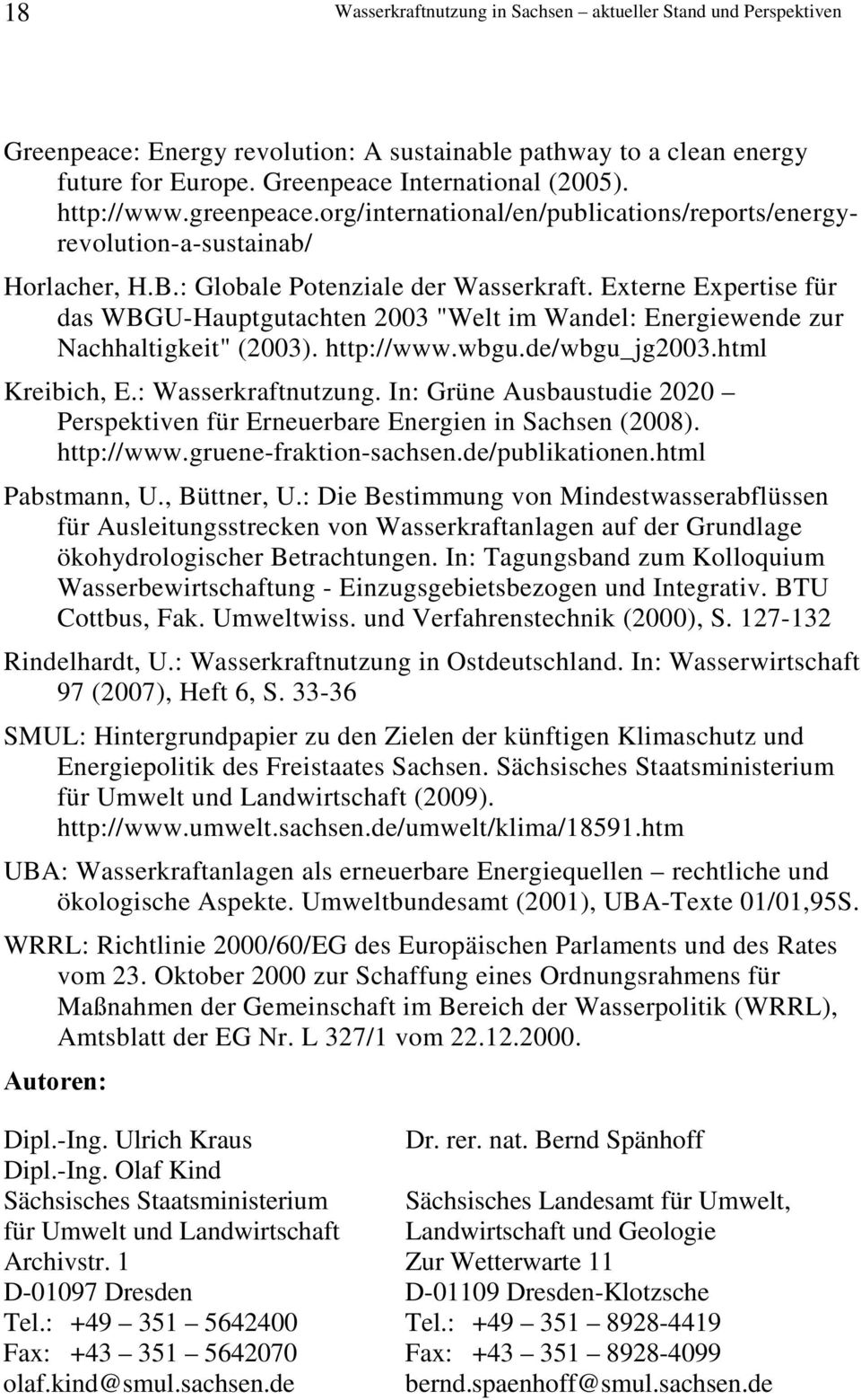 Externe Expertise für das WBGU-Hauptgutachten 2003 "Welt im Wandel: Energiewende zur Nachhaltigkeit" (2003). http://www.wbgu.de/wbgu_jg2003.html Kreibich, E.: Wasserkraftnutzung.