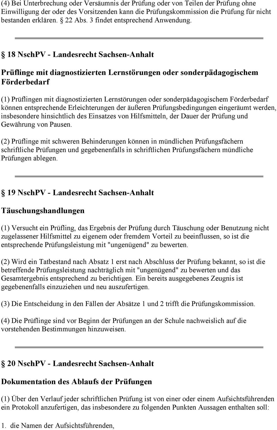 18 NschPV - Landesrecht Sachsen-Anhalt Prüflinge mit diagnostizierten Lernstörungen oder sonderpädagogischem Förderbedarf (1) Prüflingen mit diagnostizierten Lernstörungen oder sonderpädagogischem
