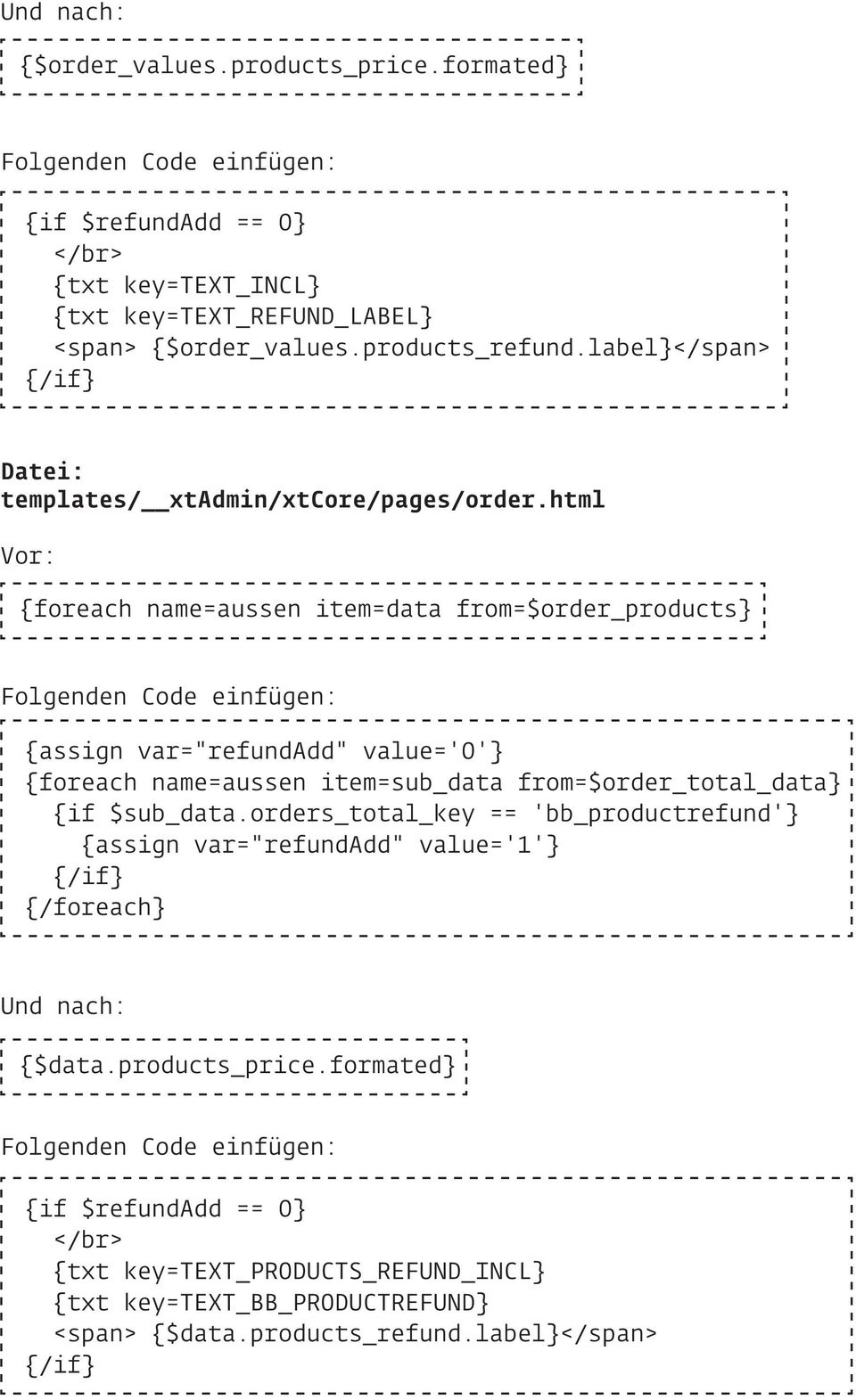 html Vor: {foreach name=aussen item=data from=$order_products} Folgenden Code einfügen: {assign var="refundadd" value='0'} {foreach name=aussen item=sub_data from=$order_total_data}