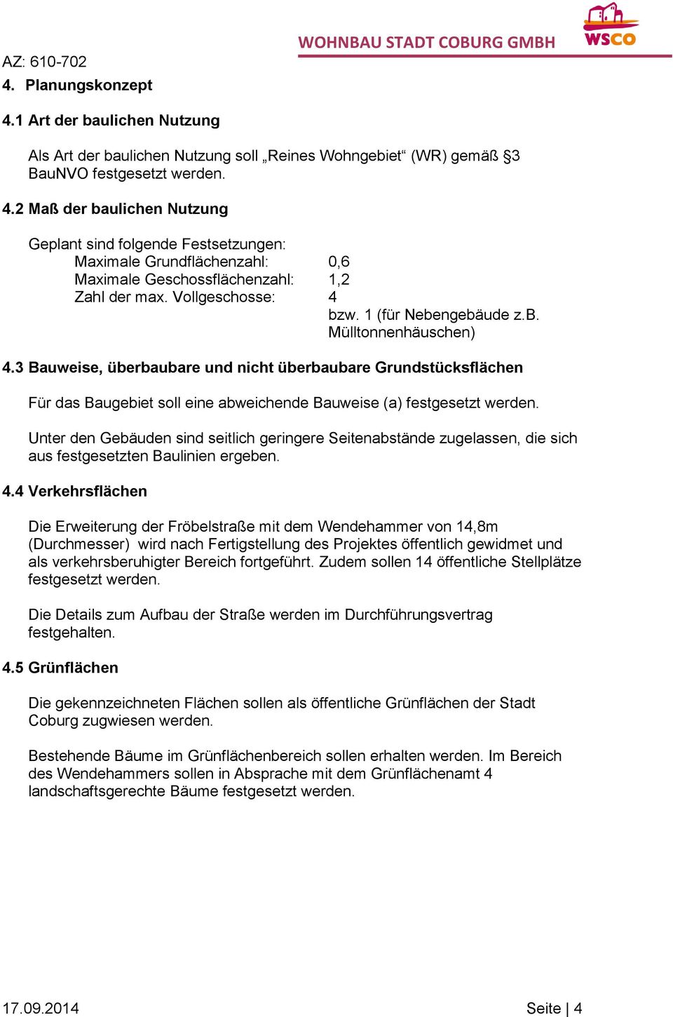 3 Bauweise, überbaubare und nicht überbaubare Grundstücksflächen Für das Baugebiet soll eine abweichende Bauweise (a) festgesetzt werden.