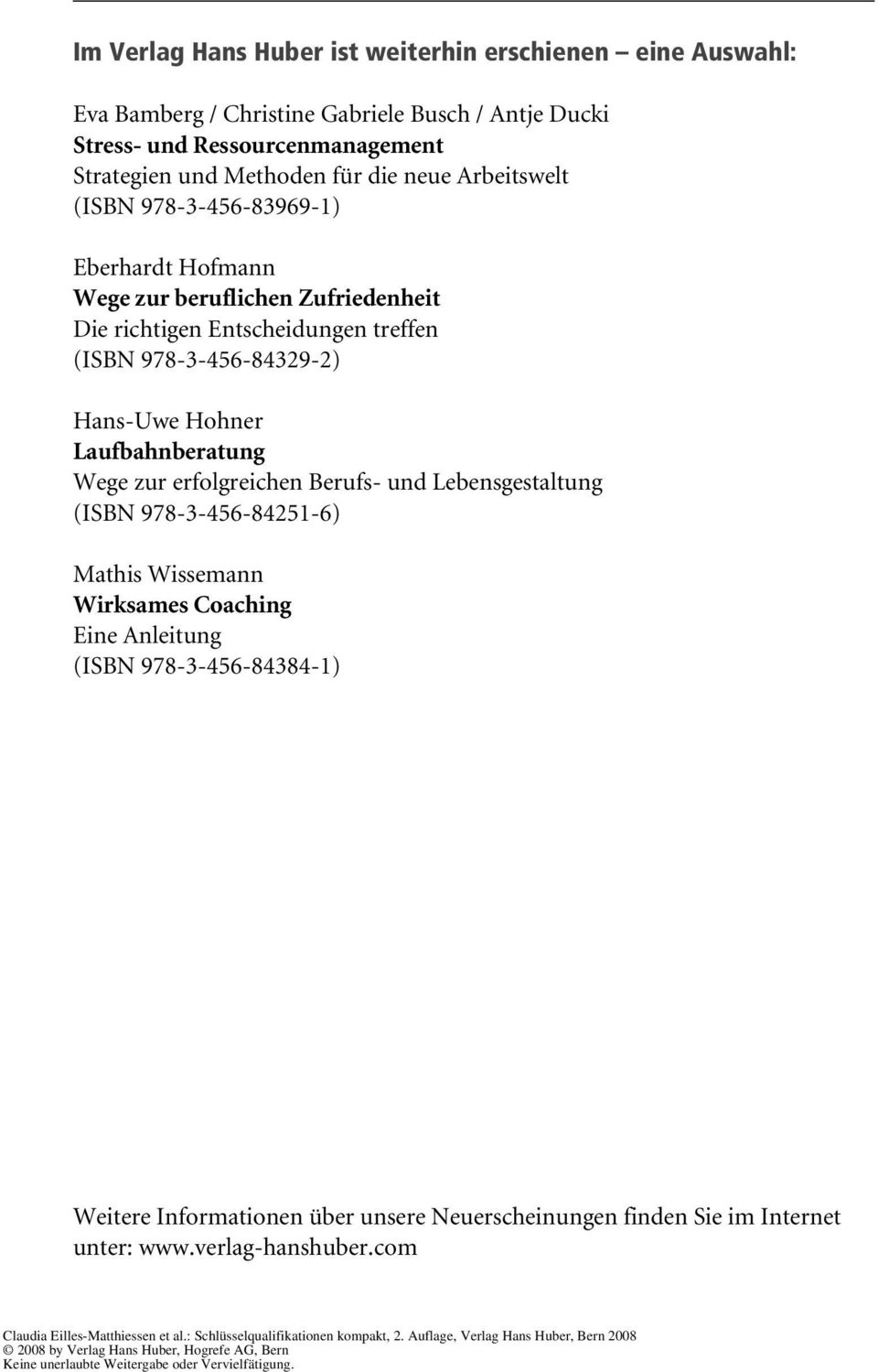 (ISBN 978-3-456-84329-2) Hans-Uwe Hohner Laufbahnberatung Wege zur erfolgreichen Berufs- und Lebensgestaltung (ISBN 978-3-456-84251-6) Mathis Wissemann