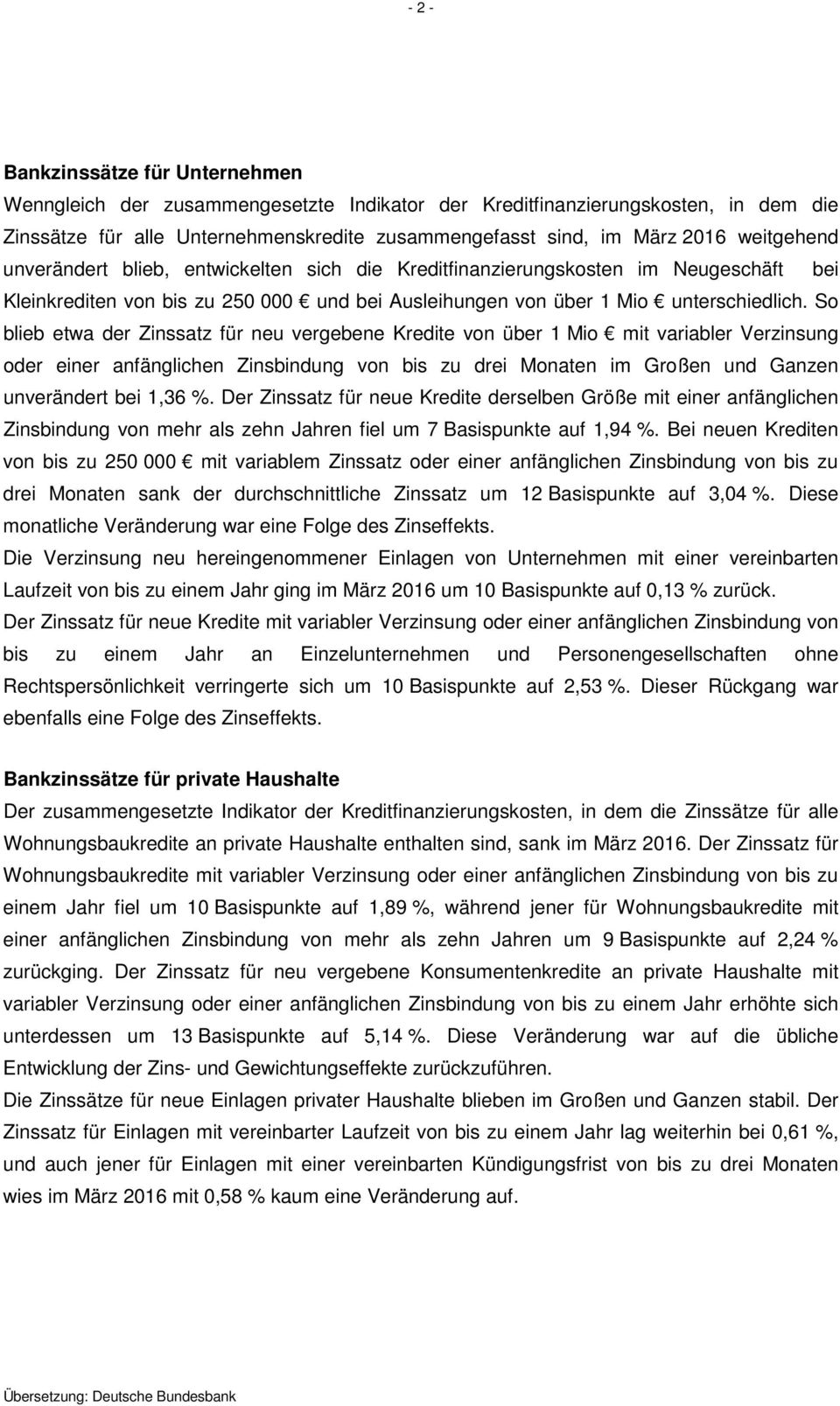 So blieb etwa der Zinssatz für neu vergebene Kredite von über 1 Mio mit variabler Verzinsung oder einer anfänglichen Zinsbindung von bis zu drei Monaten im Großen und Ganzen unverändert bei 1,36 %.