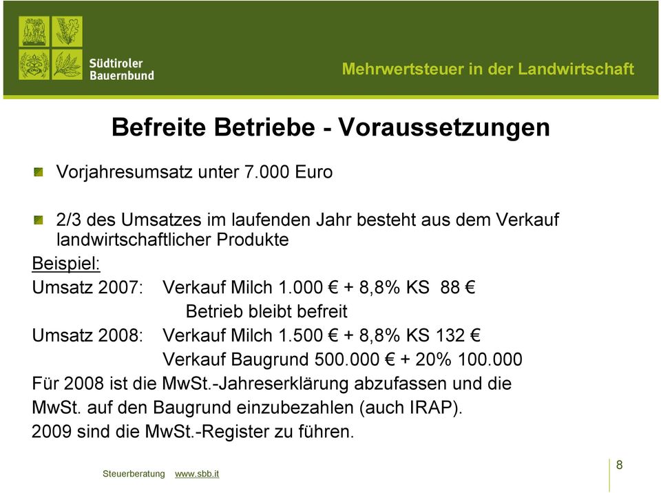 2007: Verkauf Milch 1.000 + 8,8% KS 88 Betrieb bleibt befreit Umsatz 2008: Verkauf Milch 1.