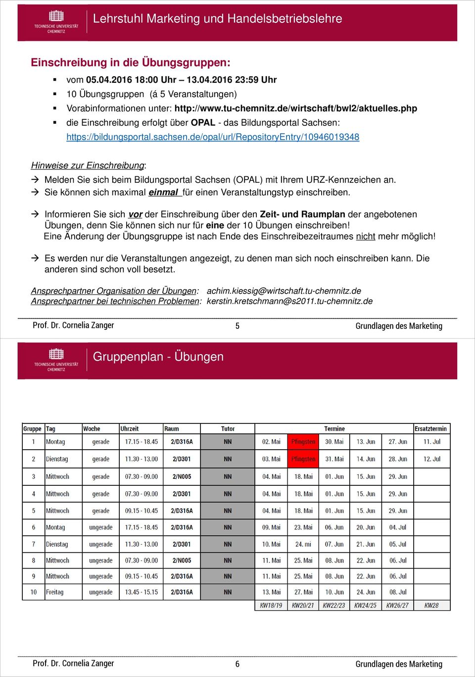 de/opal/url/repositoryentry/10946019348 Hinweise zur Einschreibung: Melden Sie sich beim Bildungsportal Sachsen (OPAL) mit Ihrem URZ-Kennzeichen an.