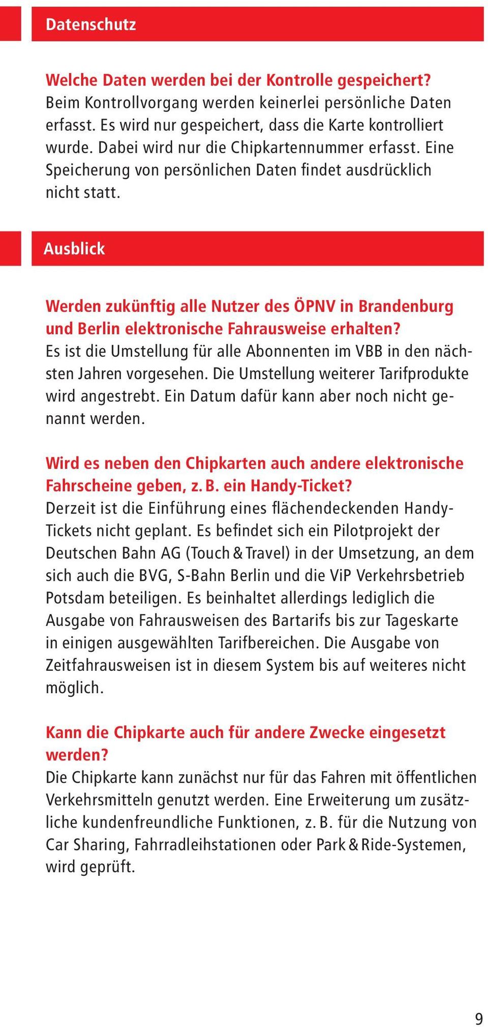 Ausblick Werden zukünftig alle Nutzer des ÖPNV in Brandenburg und Berlin elektronische Fahrausweise erhalten? Es ist die Umstellung für alle Abonnenten im VBB in den nächsten Jahren vorgesehen.