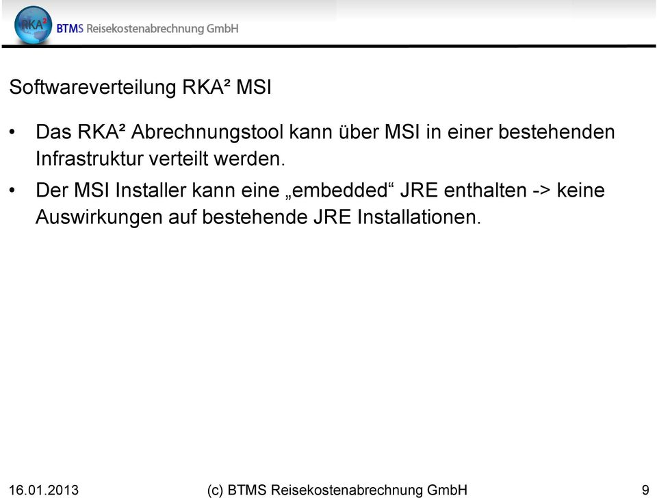 Der MSI Installer kann eine embedded JRE enthalten -> keine