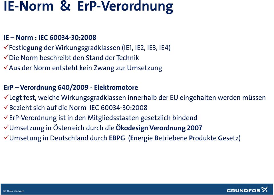 innerhalb der EU eingehalten werden müssen Bezieht sich auf die Norm IEC 60034-30:2008 ErP-Verordnung ist in den Mitgliedsstaaten