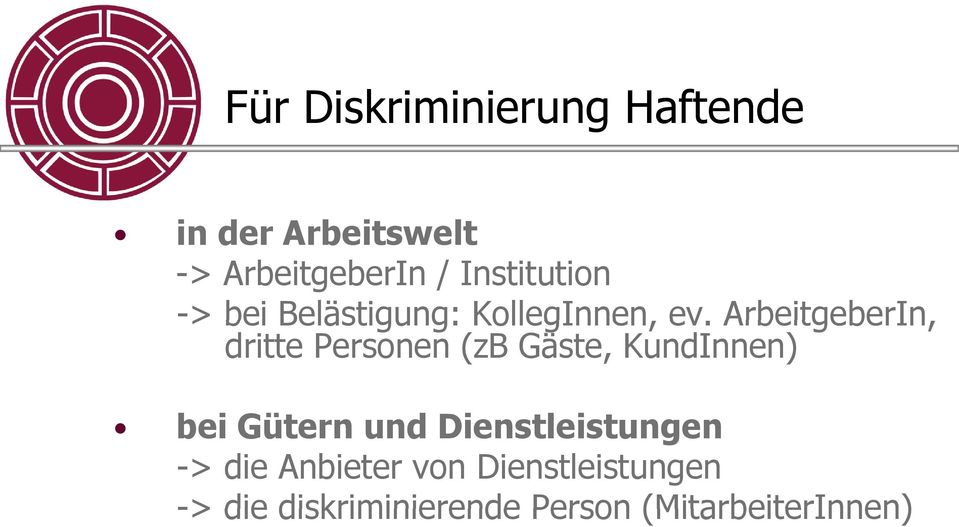 ArbeitgeberIn, dritte Personen (zb Gäste, KundInnen) bei Gütern und