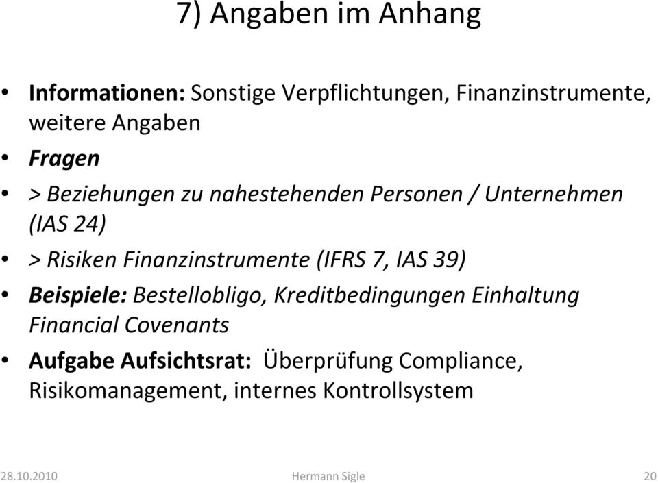 (IFRS 7, IAS 39) Beispiele: Bestellobligo, Kreditbedingungen Einhaltung Financial Covenants Aufgabe