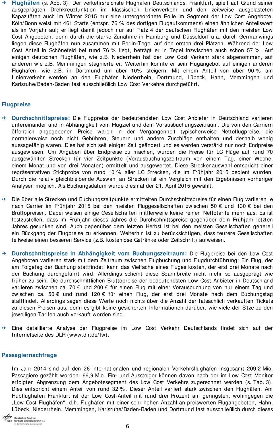 Winter 2015 nur eine untergeordnete Rolle im Segment der Low Cost Angebote. Köln/Bonn weist mit 461 Starts (entspr.
